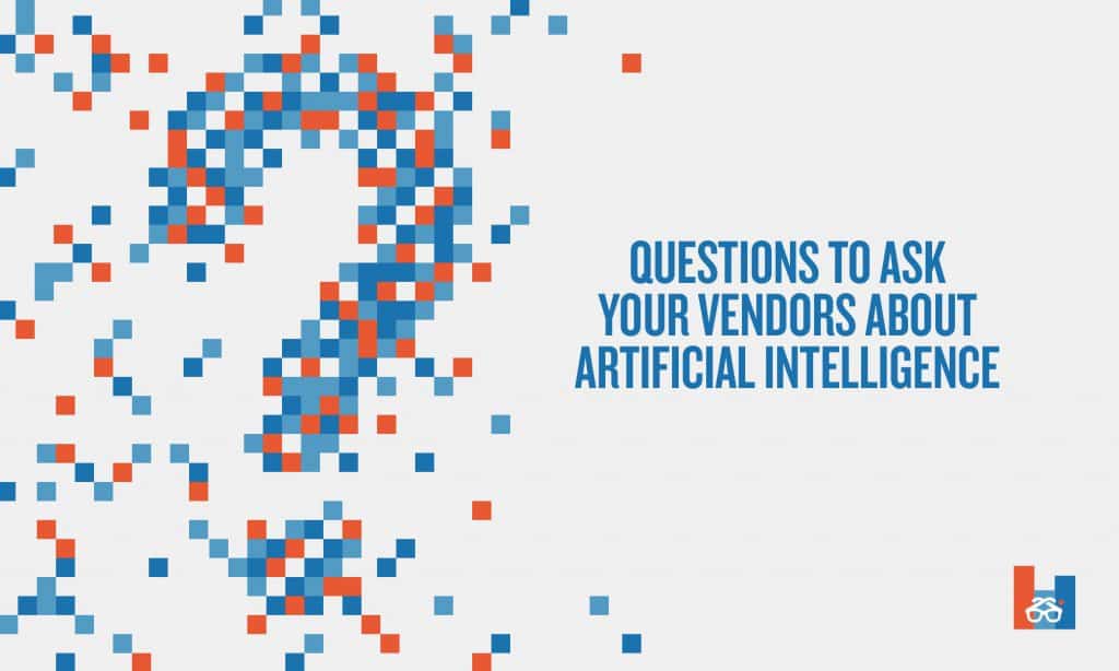 What to ask your vendors about artificial intelligence