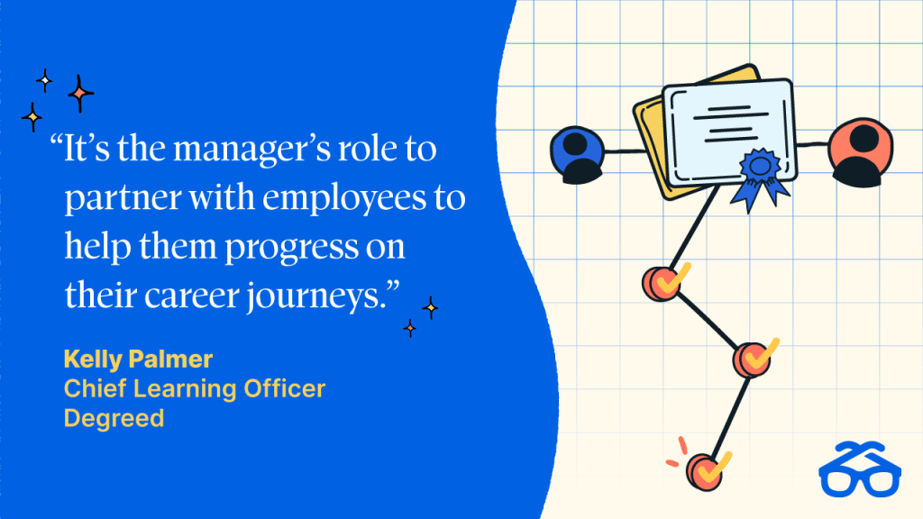 "It's the manager's role to partner with employees to help them progress on their career journeys." 