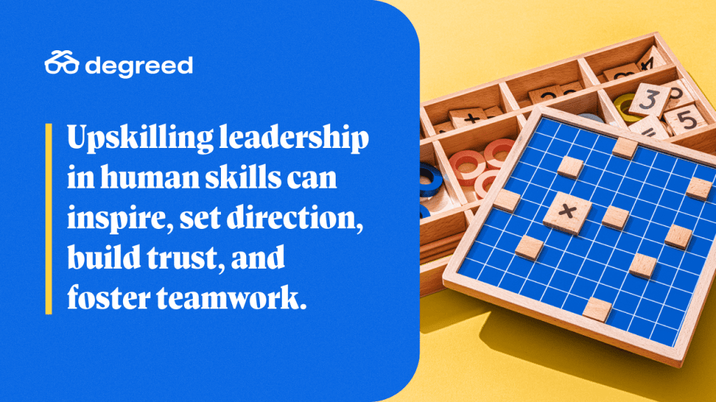 Upskilling leadership in human skills can inspire, set direction, build trust, and foster teamwork.