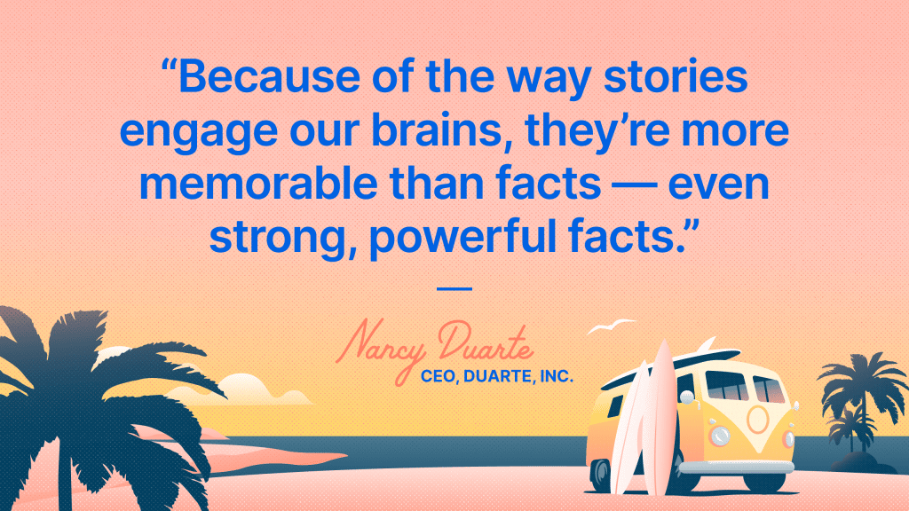 Because of the way stories engage our brains, they're more memorable than facts — even strong, powerful facts.