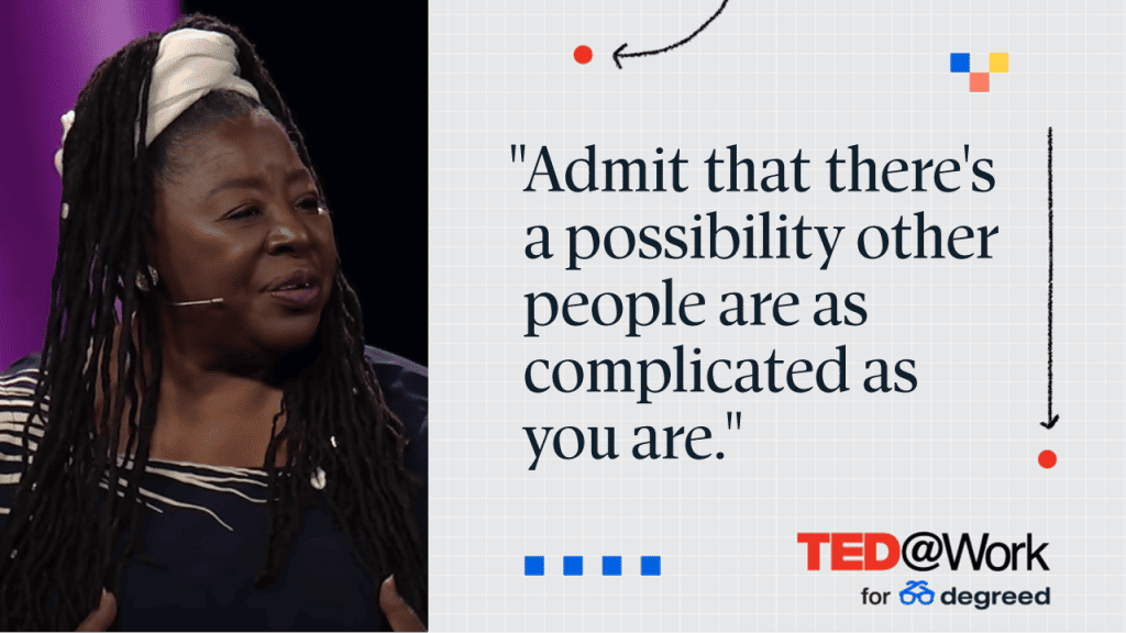 Loretta J. Ross’ talk “Don't call people out – call them in." Quote "Admit that there's a possibility other people are as complicated as you are," TED@Work. 