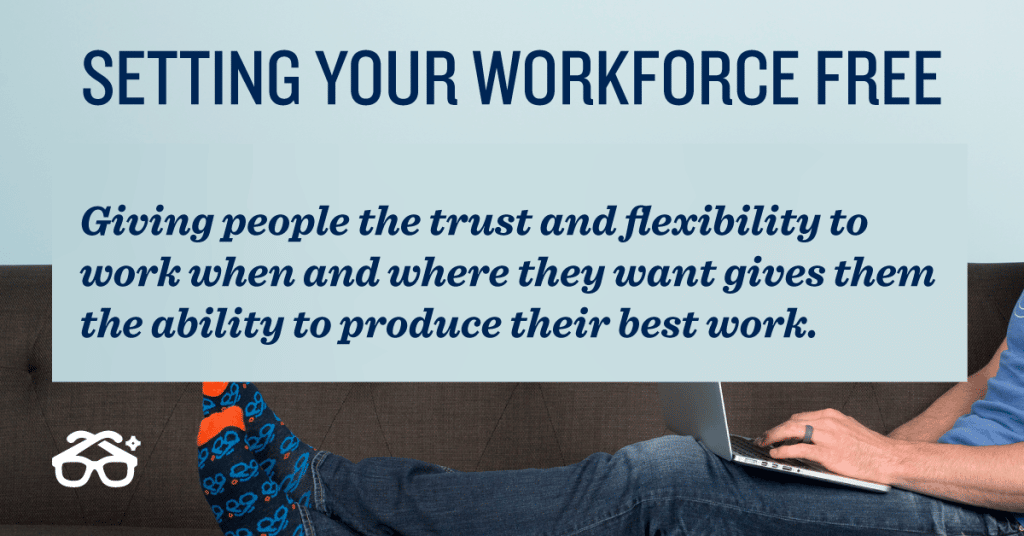 Remote work can help give people the trust and flexibility to produce their best work
