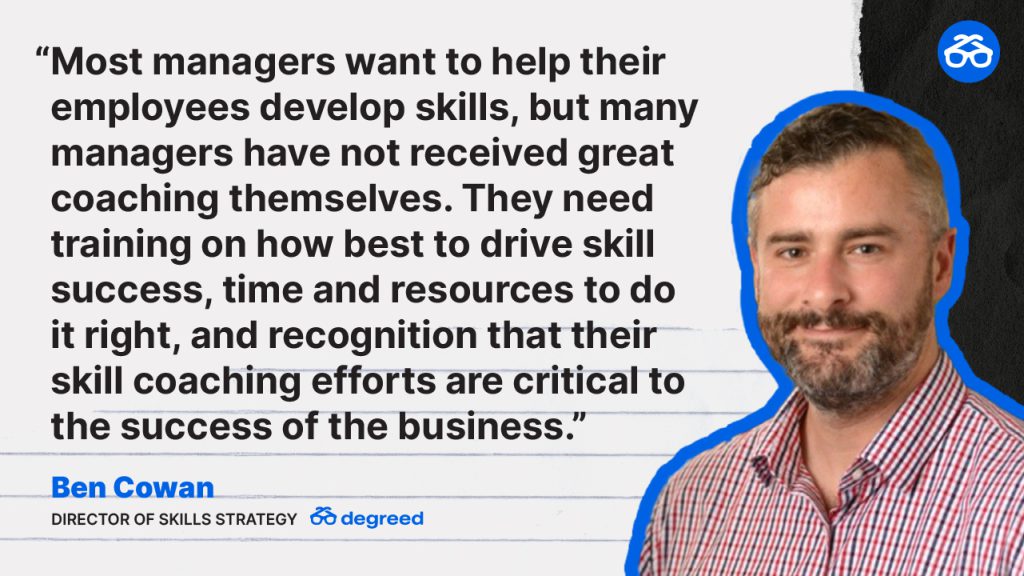 The Importance of Managers Becoming Skill Coaches Quote by Ben Cowan at Degreed